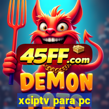 xciptv para pc